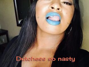 Dutchess_so_nasty_
