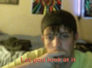 Let_you_look_at_it
