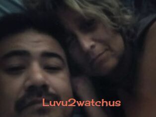Luvu2watchus