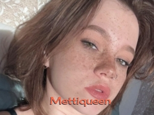 Mettiqueen