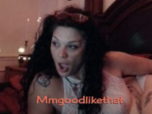 Mmgoodlikethat