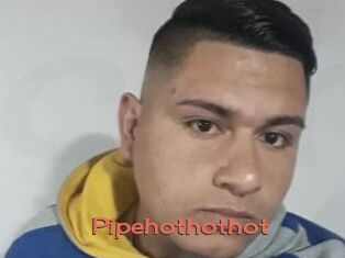 Pipehothothot