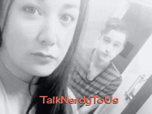 TalkNerdyToUs
