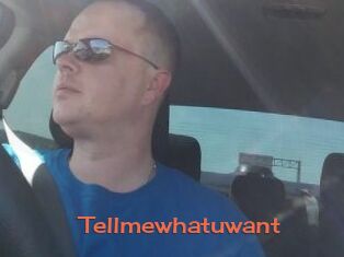 Tellmewhatuwant