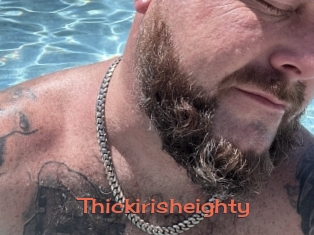 Thickirisheighty