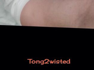 Tong2wisted