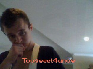 Toosweet4unow
