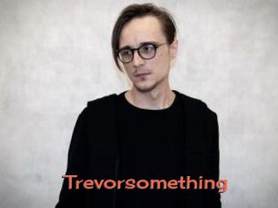 Trevorsomething