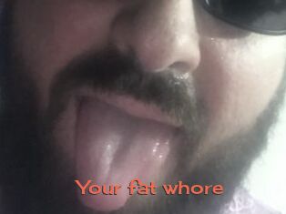 Your_fat_whore